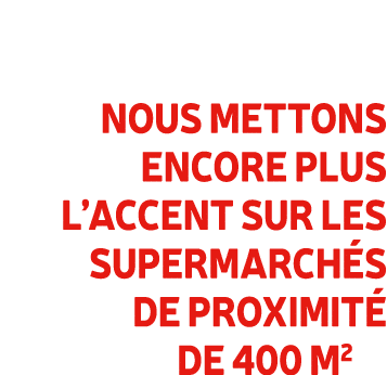 Nous mettons encore plus l’accent sur les supermarch s de proximit de 400 m2