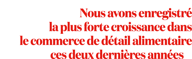 Nous avons enregistr la plus forte croissance dans le commerce de d tail alimentaire ces deux derni res ann es
