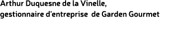 Arthur Duquesne de la Vinelle, gestionnaire d’entreprise de Garden Gourmet