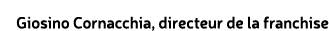 Giosino Cornacchia, directeur de la franchise