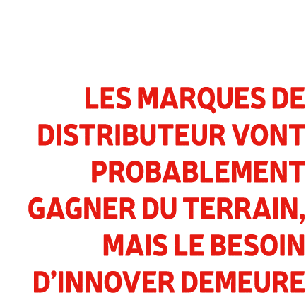 Les marques de distributeur vont probablement gagner du terrain, mais le besoin d’innover demeure 