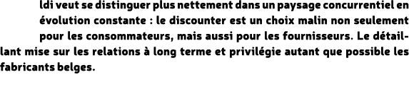 ldi veut se distinguer plus nettement dans un paysage concurrentiel en volution constante : le discounter est un cho...