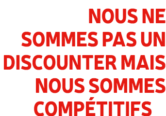 Nous ne sommes pas un discounter mais nous sommes comp titifs