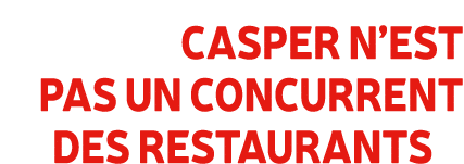 Casper n’est pas un concurrent des restaurants 