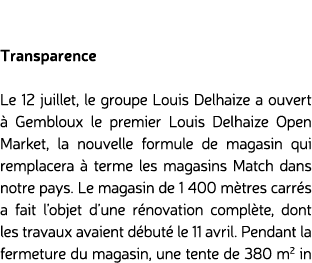 Transparence Le 12 juillet, le groupe Louis Delhaize a ouvert  Gembloux le premier Louis Delhaize Open Market, la no...