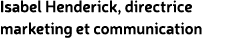 Isabel Henderick, directrice marketing et communication
