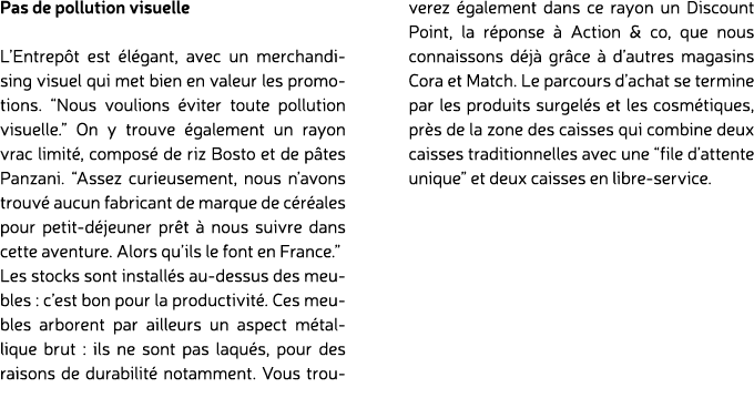 Pas de pollution visuelle L’Entrep t est l gant, avec un merchandising visuel qui met bien en valeur les promotions....