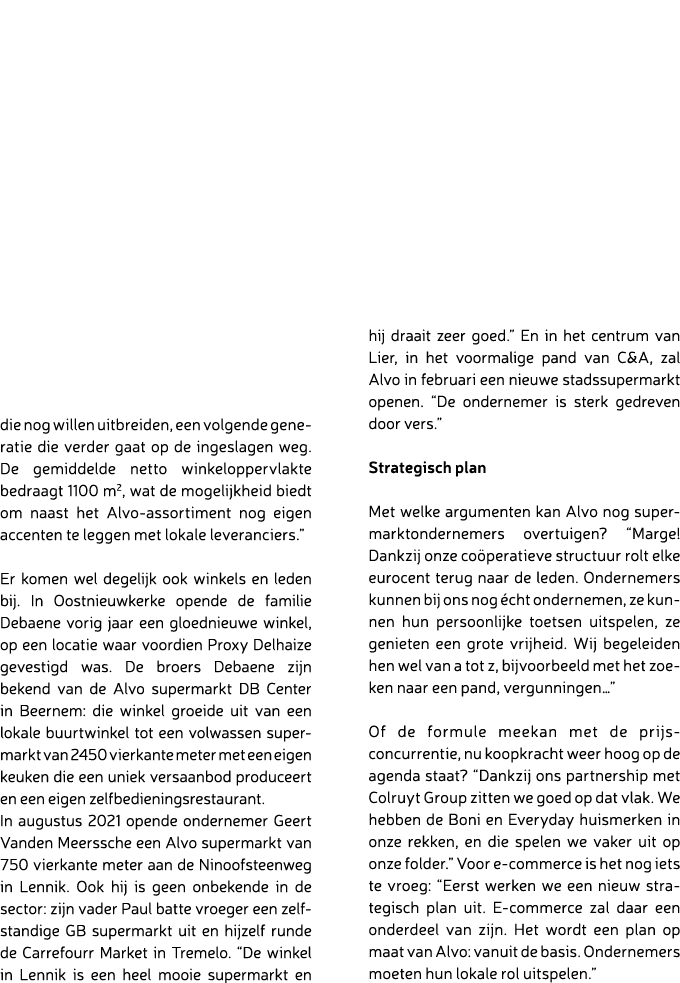 die nog willen uitbreiden, een volgende generatie die verder gaat op de ingeslagen weg. De gemiddelde netto winkelopp...