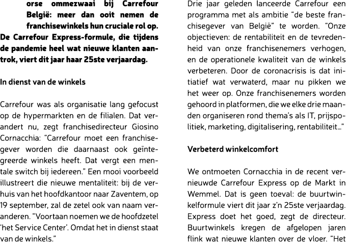 orse ommezwaai bij Carrefour Belgi : meer dan ooit nemen de franchisewinkels hun cruciale rol op. De Carrefour Expres...