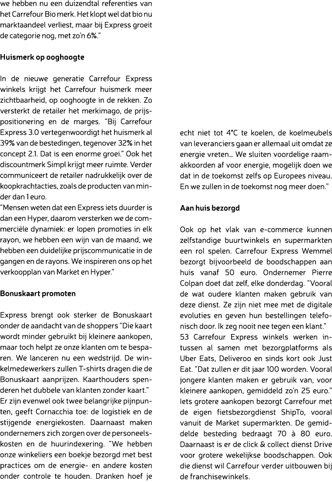 we hebben nu een duizendtal referenties van het Carrefour Bio merk. Het klopt wel dat bio nu marktaandeel verliest, m...