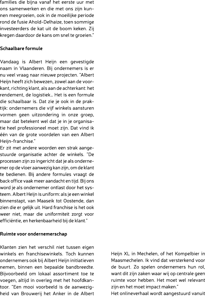 families die bijna vanaf het eerste uur met ons samenwerken en die met ons zijn kunnen meegroeien, ook in de moeilijk...