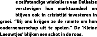 e zelfstandige winkeliers van Delhaize verstevigen hun marktaandeel en blijven ook in crisistijd investeren in groei....