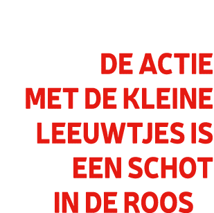 De actie met de Kleine Leeuwtjes is een schot in de roos