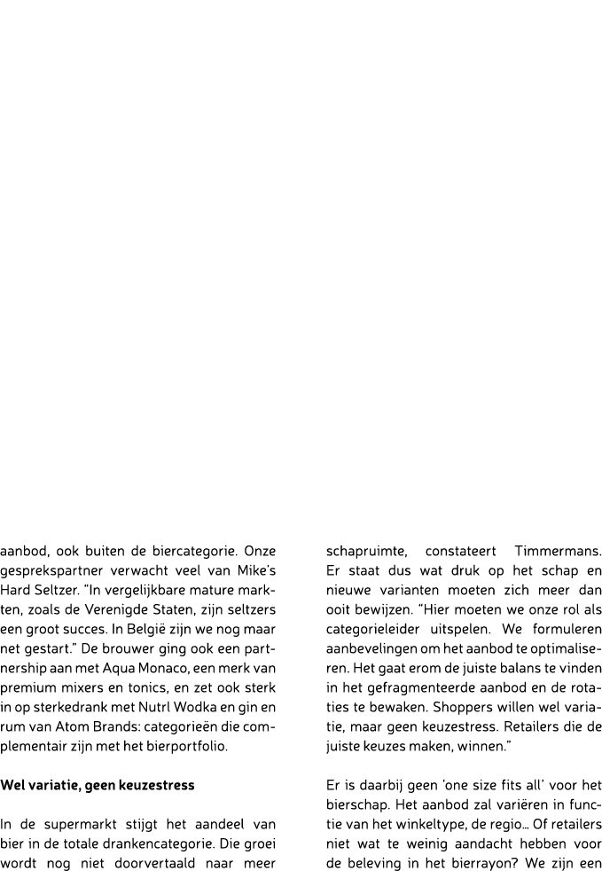 aanbod, ook buiten de biercategorie. Onze gesprekspartner verwacht veel van Mike’s Hard Seltzer. “In vergelijkbare ma...