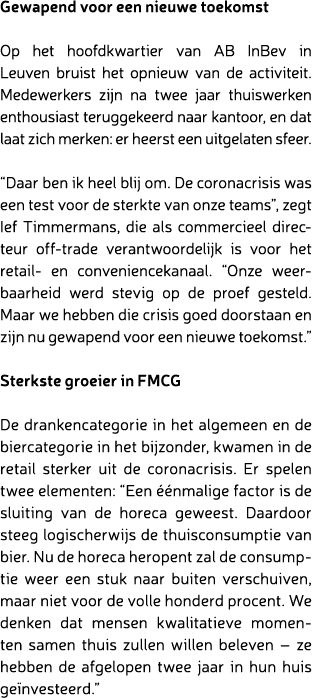 Gewapend voor een nieuwe toekomst Op het hoofdkwartier van AB InBev in Leuven bruist het opnieuw van de activiteit. M...