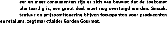 eer en meer consumenten zijn er zich van bewust dat de toekomst plantaardig is, een groot deel moet nog overtuigd wor...
