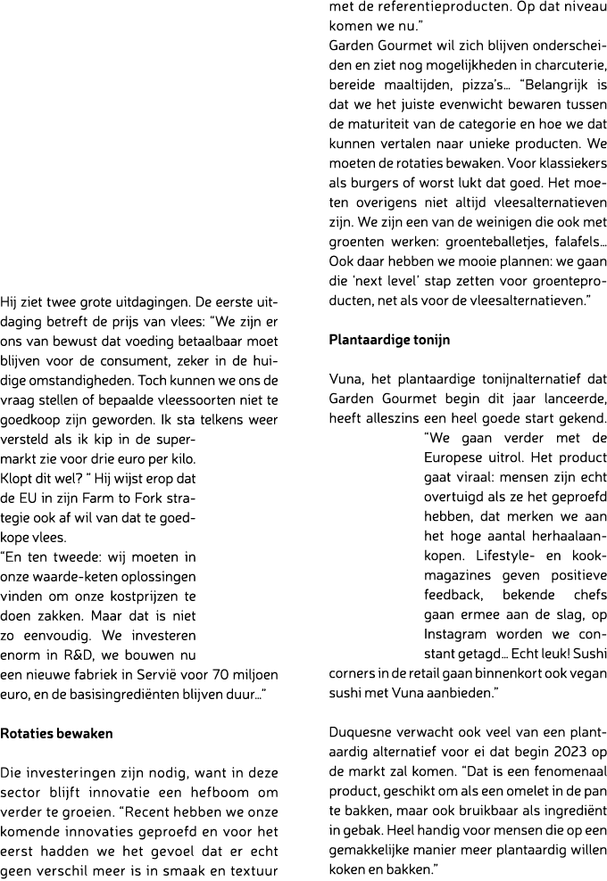 Hij ziet twee grote uitdagingen. De eerste uitdaging betreft de prijs van vlees: “We zijn er ons van bewust dat voedi...