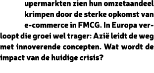 upermarkten zien hun omzetaandeel krimpen door de sterke opkomst van e commerce in FMCG. In Europa verloopt die groei...