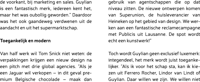 de voorkant, bij marketing en sales. Guylian is een fantastisch merk, iedereen kent het, maar het was oubollig geword...