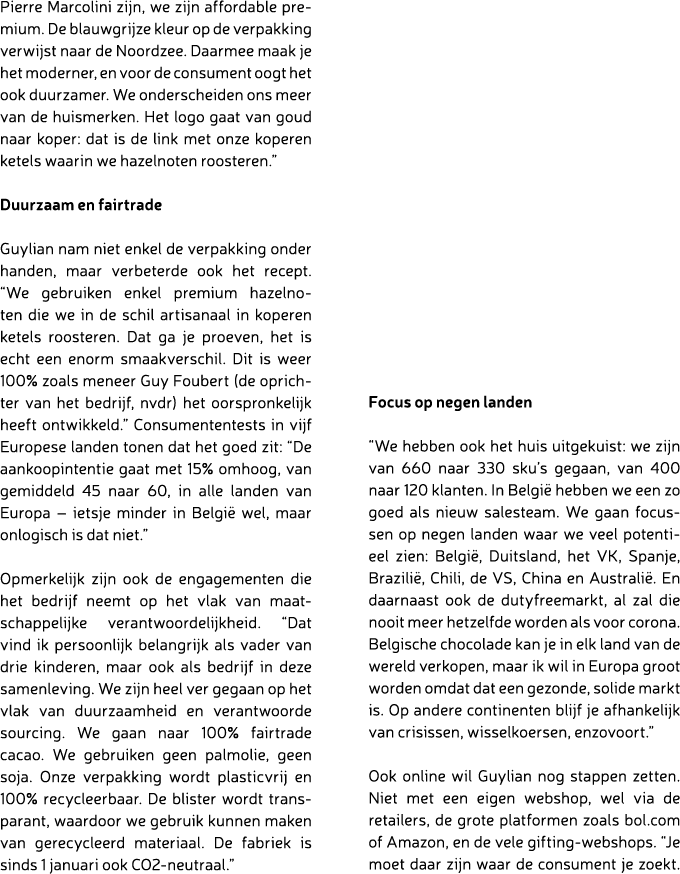 Pierre Marcolini zijn, we zijn affordable premium. De blauwgrijze kleur op de verpakking verwijst naar de Noordzee. D...