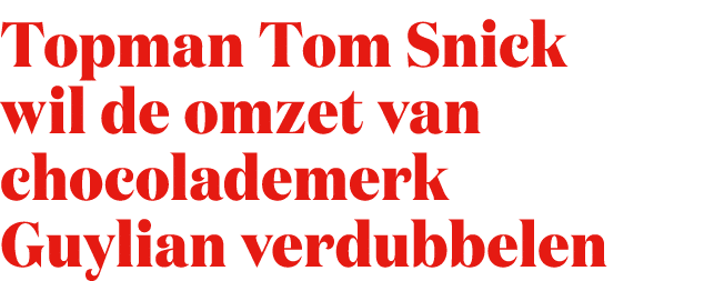 Topman Tom Snick wil de omzet van chocolademerk Guylian verdubbelen