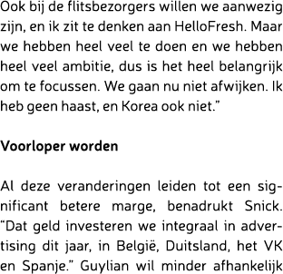 Ook bij de flitsbezorgers willen we aanwezig zijn, en ik zit te denken aan HelloFresh. Maar we hebben heel veel te do...