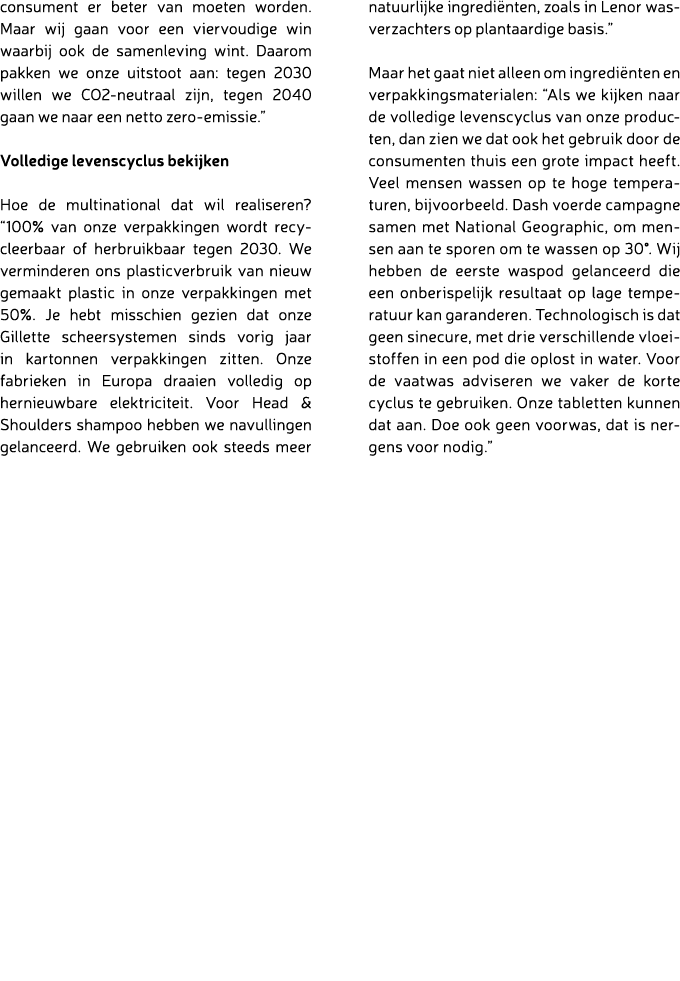 consument er beter van moeten worden. Maar wij gaan voor een viervoudige win waarbij ook de samenleving wint. Daarom ...