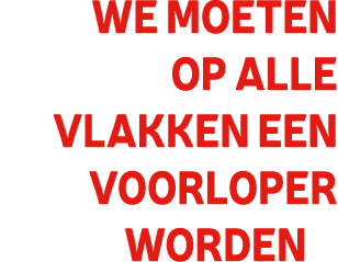 We moeten op alle vlakken een voorloper worden