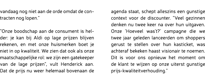 vandaag nog niet aan de orde omdat de contracten nog lopen.” “Onze boodschap aan de consument is helder: je kan bij A...