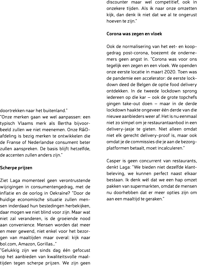 doortrekken naar het buitenland.” “Onze merken gaan we wel aanpassen: een typisch Vlaams merk als Bertha bijvoorbeeld...
