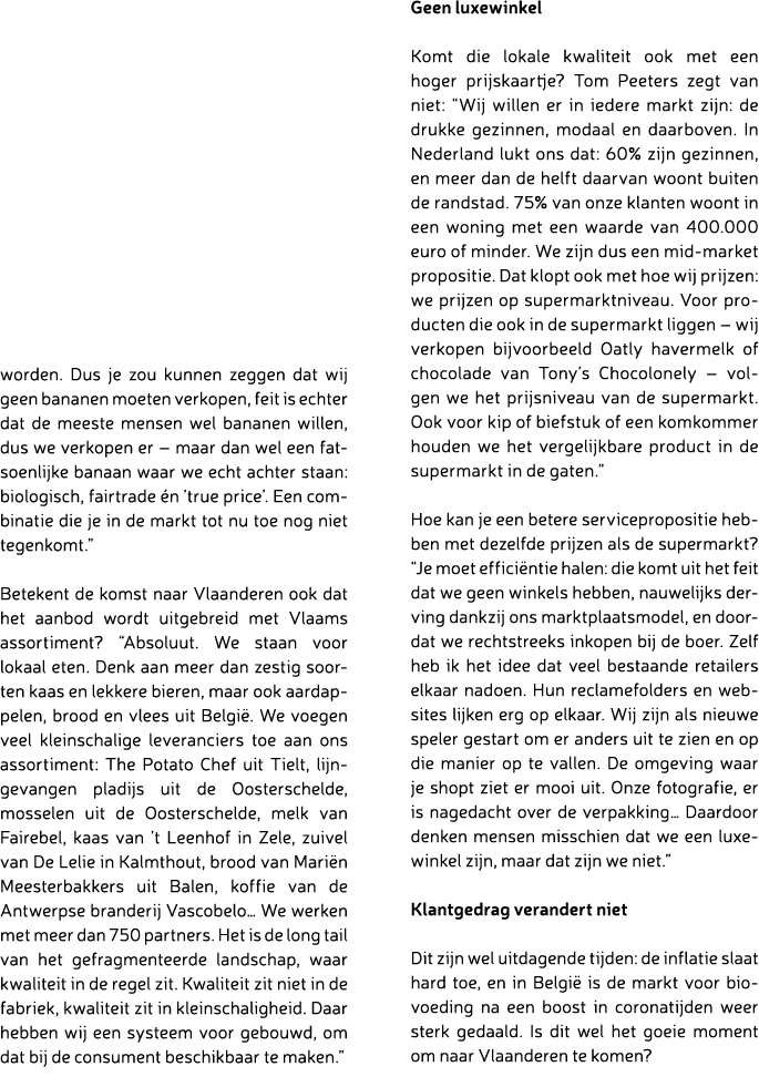 worden. Dus je zou kunnen zeggen dat wij geen bananen moeten verkopen, feit is echter dat de meeste mensen wel banane...