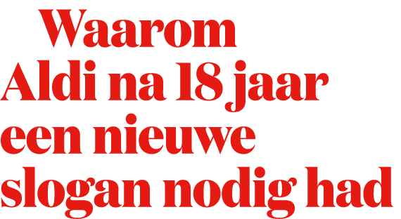  Waarom Aldi na 18 jaar een nieuwe slogan nodig had