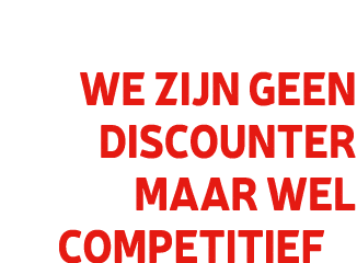 We zijn geen discounter maar wel competitief