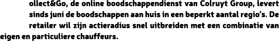 ollect&Go, de online boodschappendienst van Colruyt Group, levert sinds juni de boodschappen aan huis in een beperkt ...