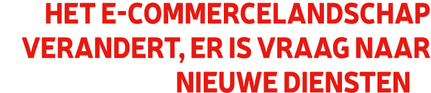 Het e commercelandschap verandert, er is vraag naar nieuwe diensten