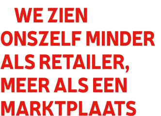 We zien onszelf minder als retailer, meer als een marktplaats