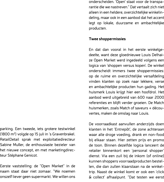 parking. Een tweede, iets grotere testwinkel (1800 m2) volgde op 15 juli in ’s Gravenbrakel. RetailDetail sprak met e...