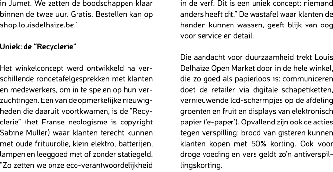in Jumet. We zetten de boodschappen klaar binnen de twee uur. Gratis. Bestellen kan op shop.louisdelhaize.be.” Uniek:...