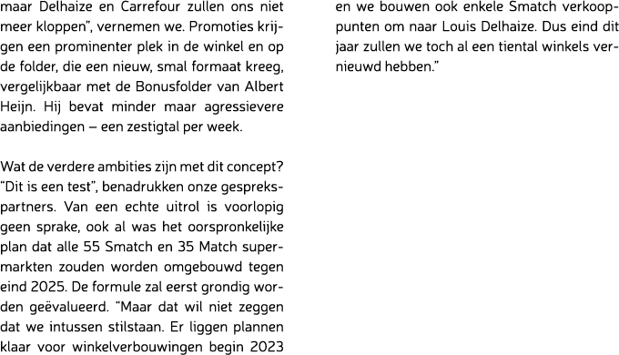 maar Delhaize en Carrefour zullen ons niet meer kloppen”, vernemen we. Promoties krijgen een prominenter plek in de w...
