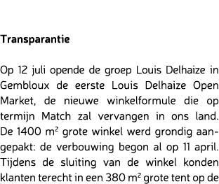 Transparantie Op 12 juli opende de groep Louis Delhaize in Gembloux de eerste Louis Delhaize Open Market, de nieuwe w...