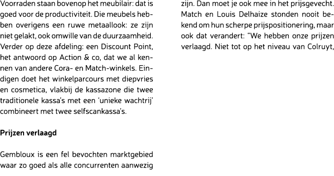 Voorraden staan bovenop het meubilair: dat is goed voor de productiviteit. Die meubels hebben overigens een ruwe meta...