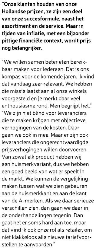 “Onze klanten houden van onze Hollandse prijzen, ze zijn een deel van onze succesformule, naast het assortiment en de...