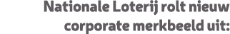 Nationale Loterij rolt nieuw corporate merkbeeld uit: 