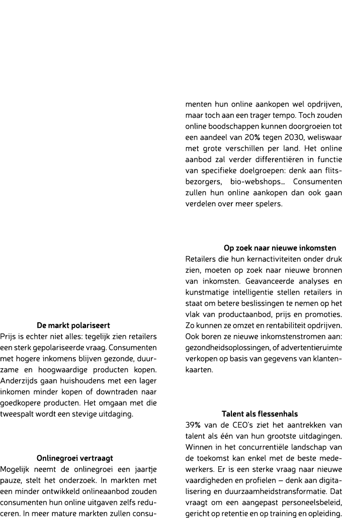  De markt polariseert Prijs is echter niet alles: tegelijk zien retailers een sterk gepolariseerde vraag. Consumenten...