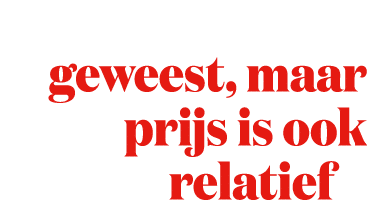  geweest, maar prijs is ook relatief