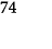 74